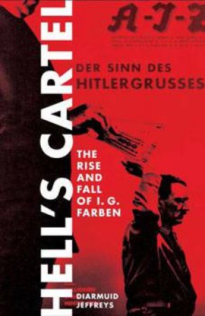 Hell's Cartel: IG Farben And The Making Of Hitler s War Machine by Diarmuid Jeffreys