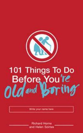 101 Things To Do Before You're Old And Boring by Richard Horne