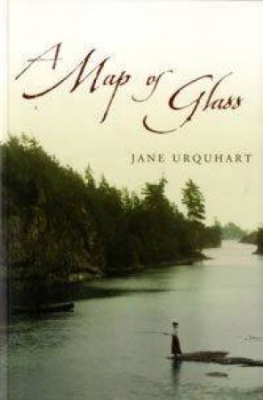 A Map Of Glass by Jane Urquhart