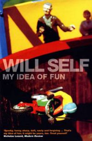 My Idea Of Fun by Will Self