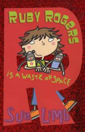 Ruby Rogers Is A Waste Of Space by Sue Limb