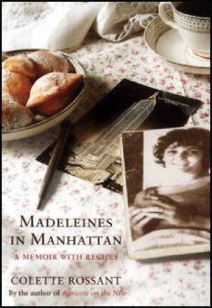 Madeleines In Manhattan: A Memoir With Recipes by Colette Rossant