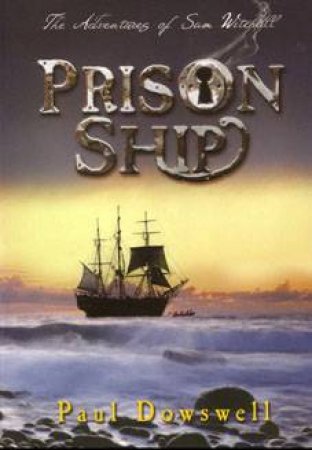 Prison Ship: The Adventures Of Sam Witchall by Paul Dowswell