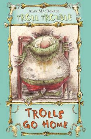 Troll Trouble: Trolls Go Home by Alan MacDonald