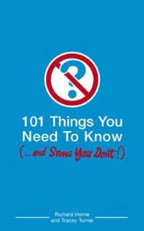 101 Things You Need To Know (And Some You Don't) by Tracey Turner