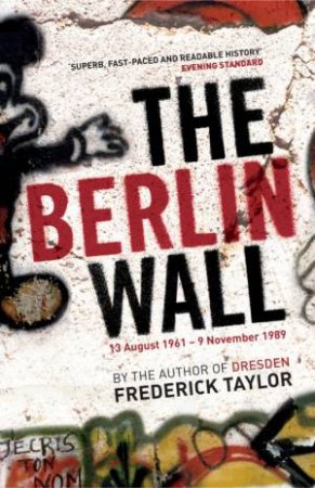 The Berlin Wall by Frederick Taylor