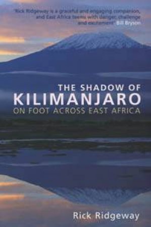 The Shadow Of Kilimanjaro 2nd Ed: On Foot Across East Africa by Rick Ridgeway