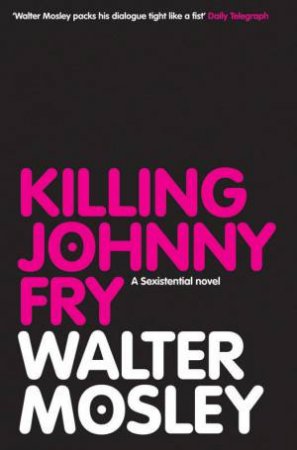 Killing Johnny Fry: A Sexistential Novel by Walter Mosley