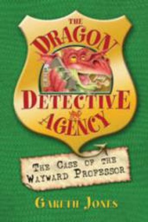 The Dragon Detective Agency: The Case of the Wayward Professor by Gareth Jones