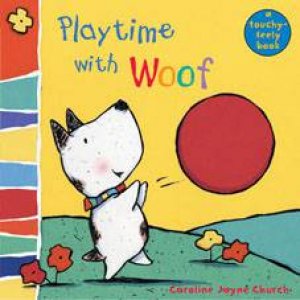 Playtime with Woof: Woof Touch-and-Feel by Caroline Church