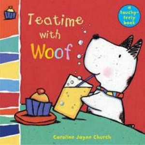 Teatime with Woof: Woof Touch-and-Feel by Caroline Church