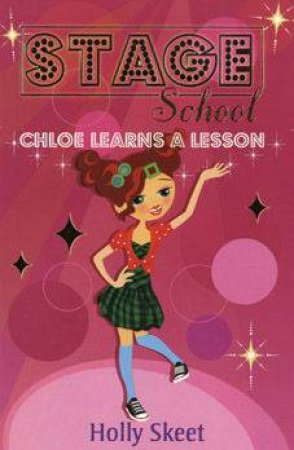 Stage School: Chloe Learns A Lesson by Holly Skeet