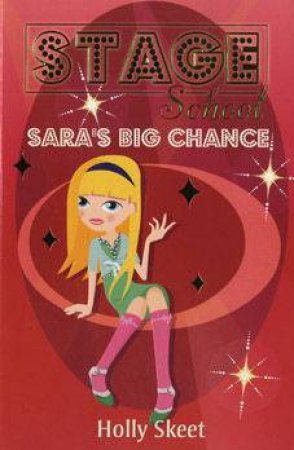 Stage School: Sara's Big Chance by Holly Skeet