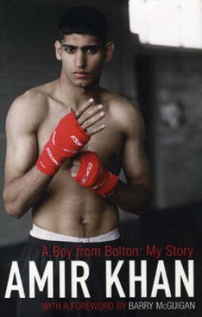 Amir Khan: A Boy From Bolton by Khan Amir