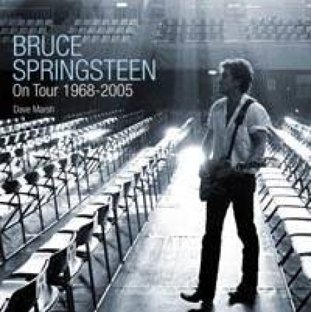 Bruce Springsteen on Tour: 1968-2005 by Dave Marsh