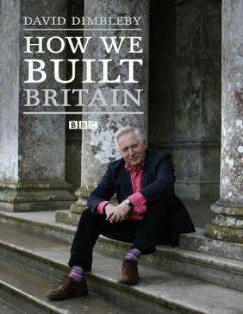 How We Built Britain by David Dimbleby