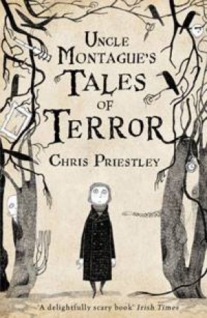 Uncle Montague's Tales of Terror by Chris Priestley