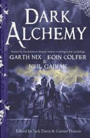 Dark Alchemy by Colfer; Nix et al Gaiman;