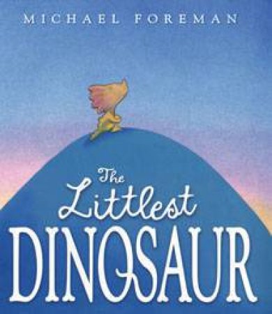 The Littlest Dinosaur by Michael Foreman