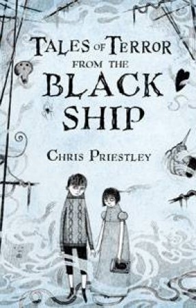 Tales of Terror from the Black Ship by Chris Priestley