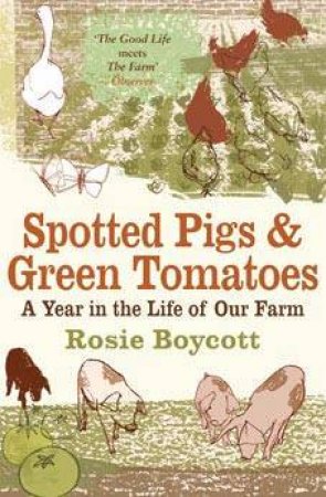 Spotted Pigs and Green Tomatoes by Rosie Boycott