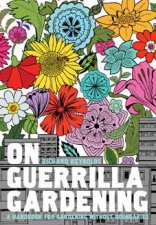 On Guerrilla Gardening A Handbook For Gardening Without Boundaries