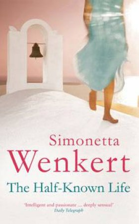 The Half-Known Life by Simonetta Wenkert