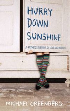 Hurry Down Sunshine: A Father's Memoir of Love and Madness by Michael Greenberg