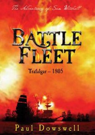 Battle Fleet: The Adventures Of Sam Witchall by Paul Dowswell