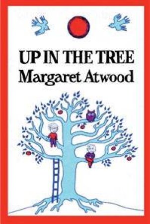 Up In The Tree by Margaret Atwood