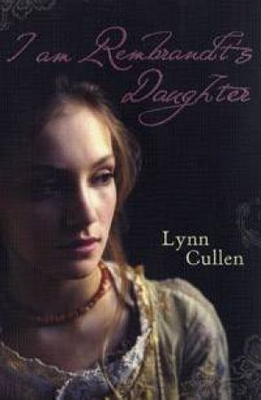 I Am Rembrandt's Daughter by Lynn Cullen