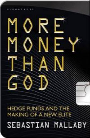 More Money Than God: Hedge Funds and the Making of a New Elite by Sebastian Mallaby