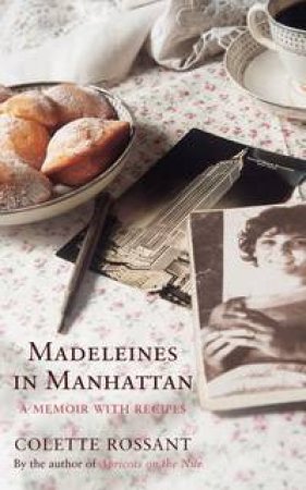 Madeleines In Manhattan: A Memoir With Recipes by Colette Rossant