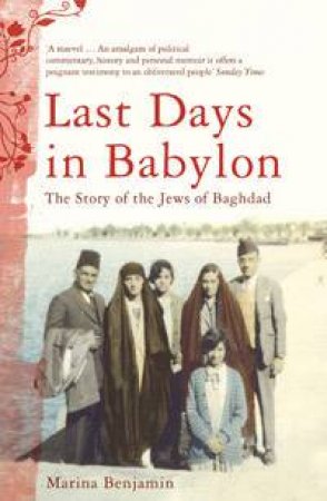 Last Days In Babylon: The Story Of The Jews Of Baghdad by Marina Benjamin