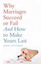 Why Marriages Succeed Or Fail And How To Make Yours Last