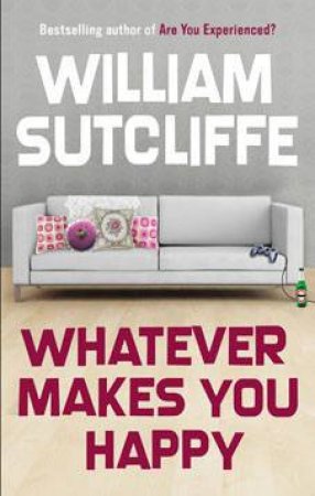 Whatever Makes You Happy by William Sutcliffe