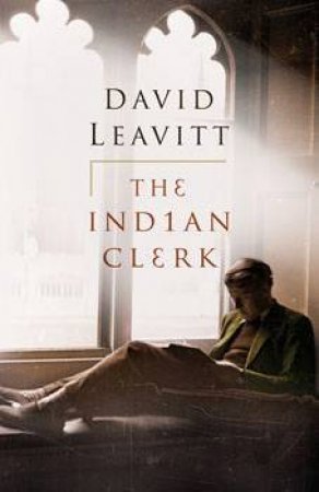 The Indian Clerk by David Leavitt