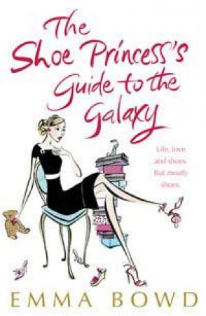 Shoe Princess's Guide to the Galaxy by Emma Bowd