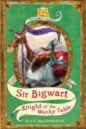 Sir Bigwart: Knight of the Wonky Table by Alan MacDonald