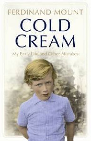 Cold Cream: My Early Life And Other Mistakes by Ferdinand Mount