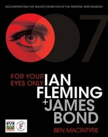 For Your Eyes Only: Ian Fleming And James Bond by Ben Macintyre