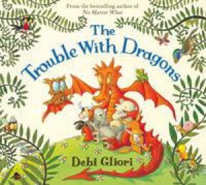 The Trouble With Dragons by Debi Gliori