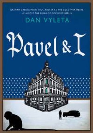 Pavel & I by Dan Vyleta