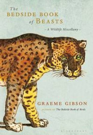 Bedside Book of Beasts: A Wildlife Miscellany by Graeme Gibson