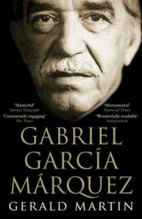 Gabriel Garcia Marquez by Gerald Martin