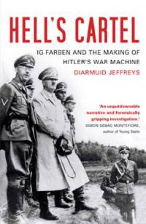 Hell's Cartel: IG Farben and the Making of Hitler's War Machine by Diarmuid Jeffreys