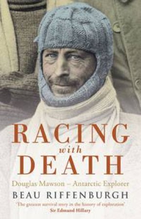 Racing With Death: Douglas Mawson - Antarctic Explorer by Beau Riffenburgh