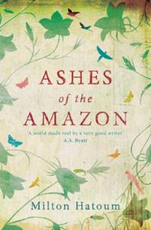 Ashes of the Amazon by Milton Hatoum