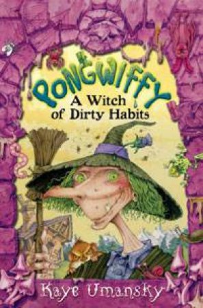 Pongwiffy: A Witch of Dirty Habits by Kaye Umansky