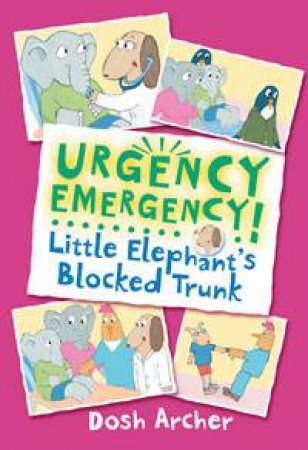 Urgency Emergency!: Little Elephant's Blocked Trunk by Dosh Archer